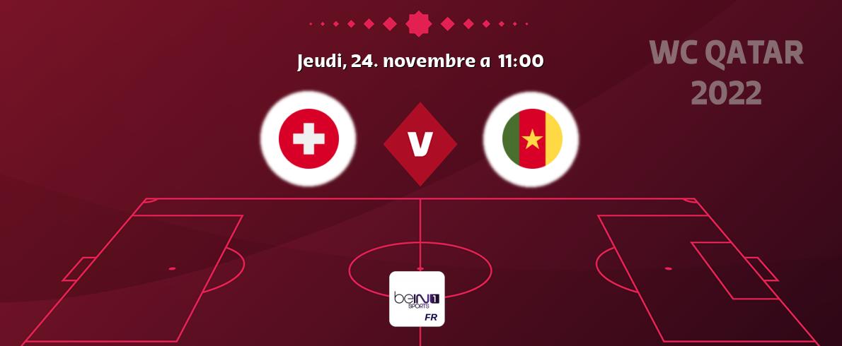 Match entre Suisse et Cameroun en direct à la beIN Sports 1 (jeudi, 24. novembre a  11:00).