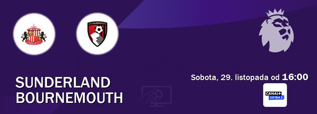 Gra między Sunderland i Bournemouth transmisja na żywo w Canal+ Extra 3 (sobota, 29. listopada od 16:00). Gra między Sunderland i Bournemouth transmisja na żywo w Canal+ Extra 3 (sobota, 29. listopada od 16:00).