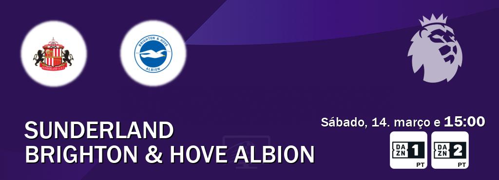 Jogo entre Sunderland e Brighton & Hove Albion tem emissão DAZN Eleven 1, DAZN Eleven 2 (sábado, 14. março e  15:00).