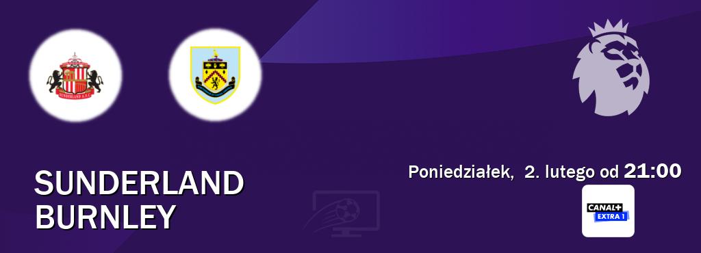 Gra między Sunderland i Burnley transmisja na żywo w Canal+ Extra 1 (poniedziałek,  2. lutego od  21:00).