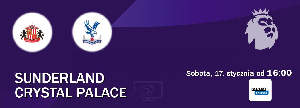 Gra między Sunderland i Crystal Palace transmisja na żywo w Canal+ Extra 6 (sobota, 17. stycznia od  16:00).