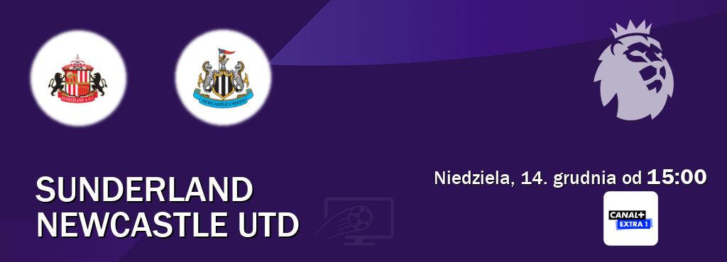 Gra między Sunderland i Newcastle Utd transmisja na żywo w Canal+ Extra 1 (niedziela, 14. grudnia od  15:00).