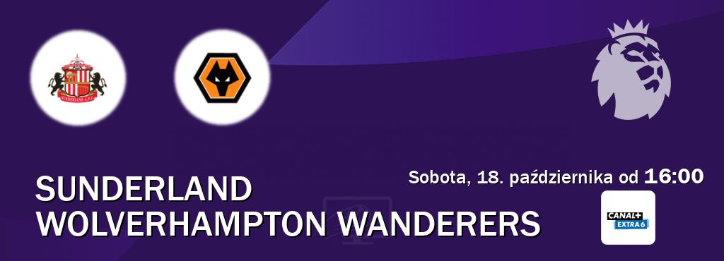 Gra między Sunderland i Wolverhampton Wanderers transmisja na żywo w Canal+ Extra 6 (sobota, 18. października od 16:00). Gra między Sunderland i Wolverhampton Wanderers transmisja na żywo w Canal+ Extra 6 (sobota, 18. października od 16:00).