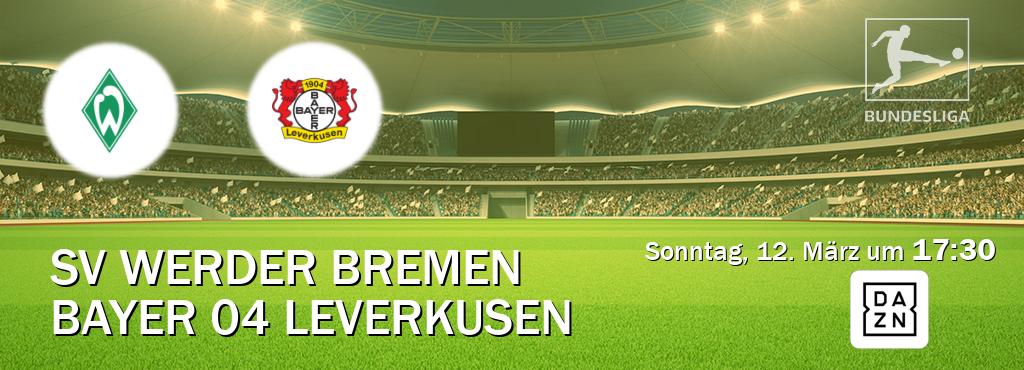 Das Spiel zwischen SV Werder Bremen und Bayer 04 Leverkusen wird am Sonntag, 12. März um  17:30, live vom DAZN übertragen.