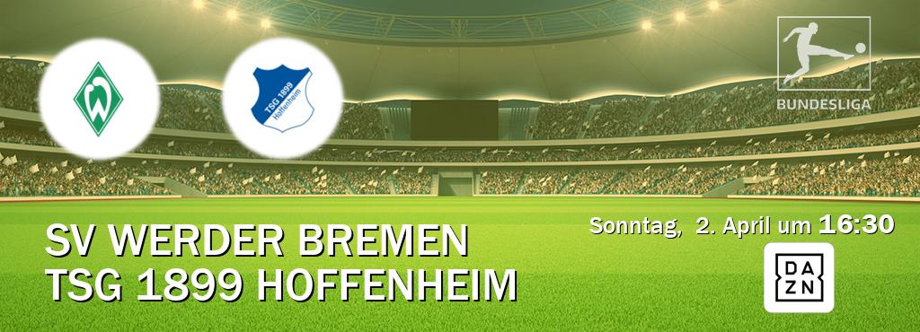 Das Spiel zwischen SV Werder Bremen und TSG 1899 Hoffenheim wird am Sonntag,  2. April um  16:30, live vom DAZN übertragen.