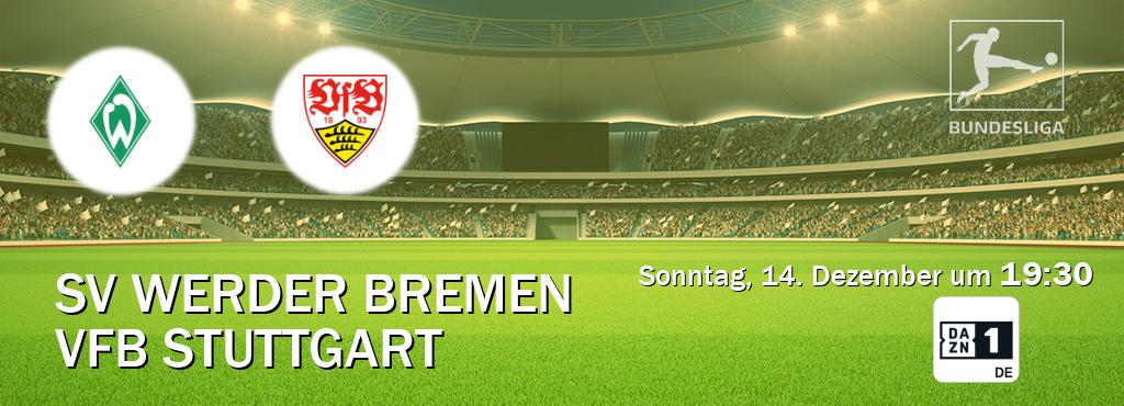 Das Spiel zwischen SV Werder Bremen und VfB Stuttgart wird am Sonntag, 14. Dezember um  19:30, live vom DAZN 1 Deutschland übertragen.