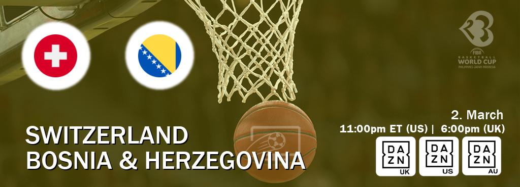 You can watch game live between Switzerland and Bosnia & Herzegovina on DAZN UK(UK), DAZN(US), DAZN(AU).