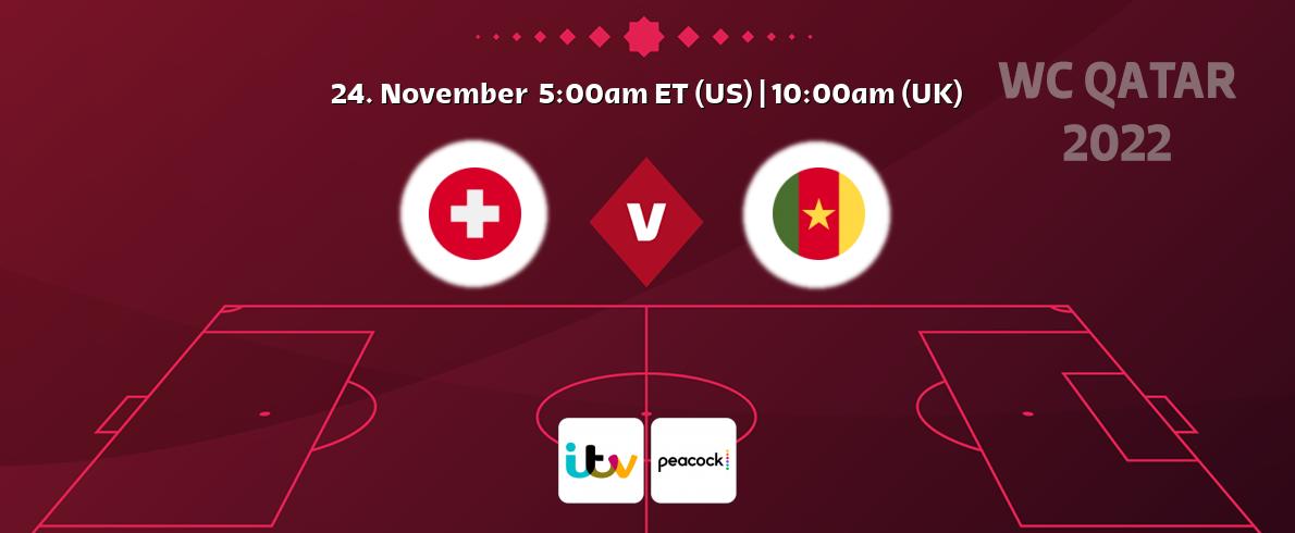 You can watch game live between Switzerland and Cameroon on ITV and Peacock.