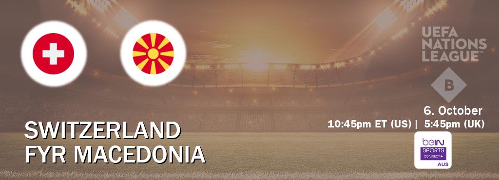 You can watch game live between Switzerland and FYR Macedonia on beIN Sports Connect(AU).