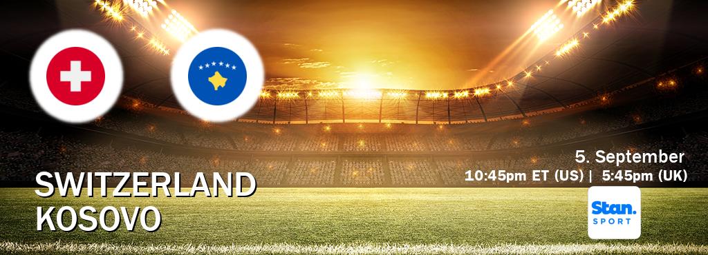 You can watch game live between Switzerland and Kosovo on Stan Sport(AU).