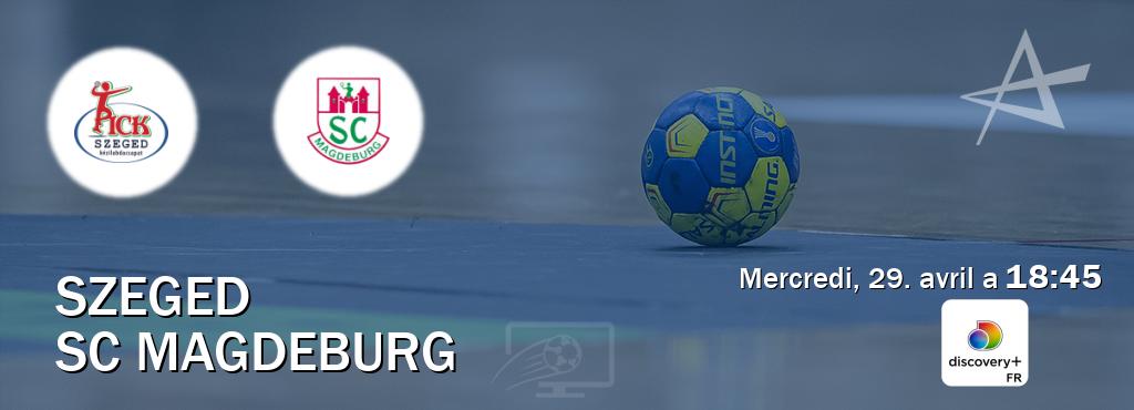 Match entre Szeged et SC Magdeburg en direct à la Discovery + (mercredi, 29. avril a  18:45).