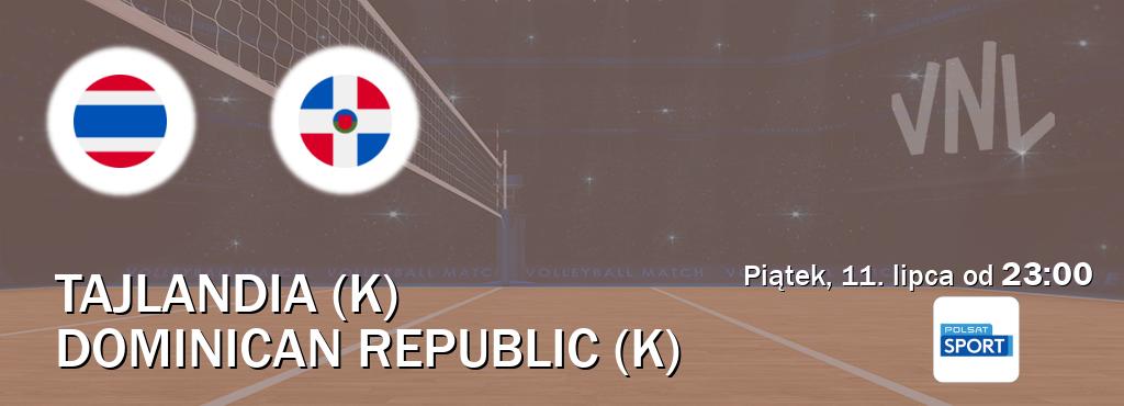 Gra między Tajlandia (K) i Dominican Republic (K) transmisja na żywo w Polsat Sport (piątek, 11. lipca od  23:00).