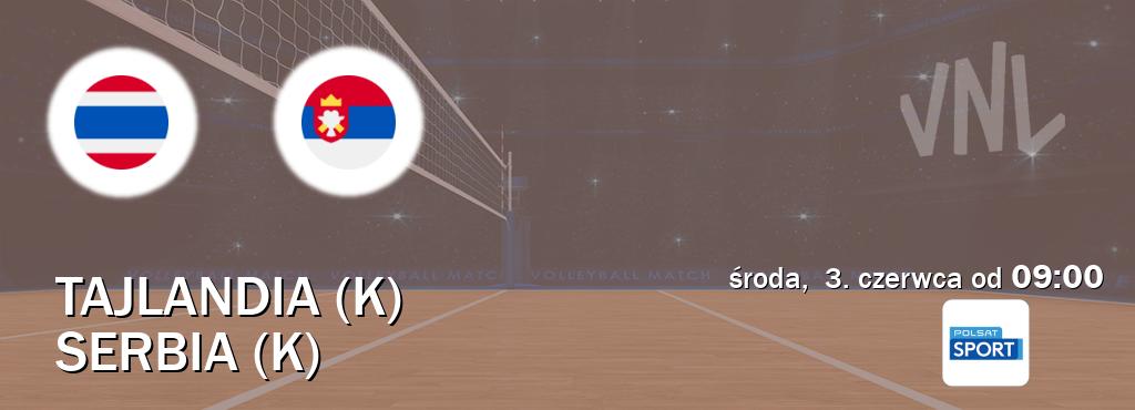 Gra między Tajlandia (K) i Serbia (K) transmisja na żywo w Polsat Sport (środa,  3. czerwca od  09:00).