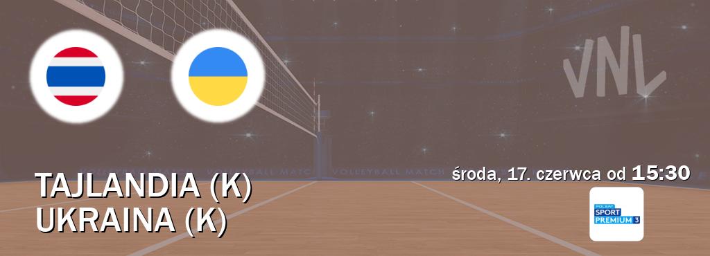 Gra między Tajlandia (K) i Ukraina (K) transmisja na żywo w Polsat Sport Premium 3 (środa, 17. czerwca od  15:30).