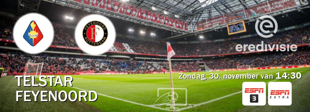 Wedstrijd tussen Telstar en Feyenoord live op tv bij ESPN 3, ESPN Extra (zondag, 30. november van 14:30). Wedstrijd tussen Telstar en Feyenoord live op tv bij ESPN 3, ESPN Extra (zondag, 30. november van 14:30).