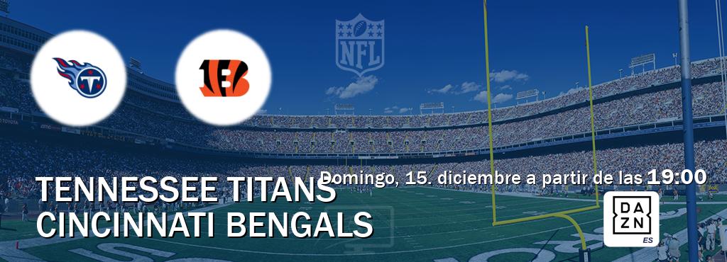 El partido entre Tennessee Titans y Cincinnati Bengals será retransmitido por DAZN España (domingo, 15. diciembre a partir de las  19:00).