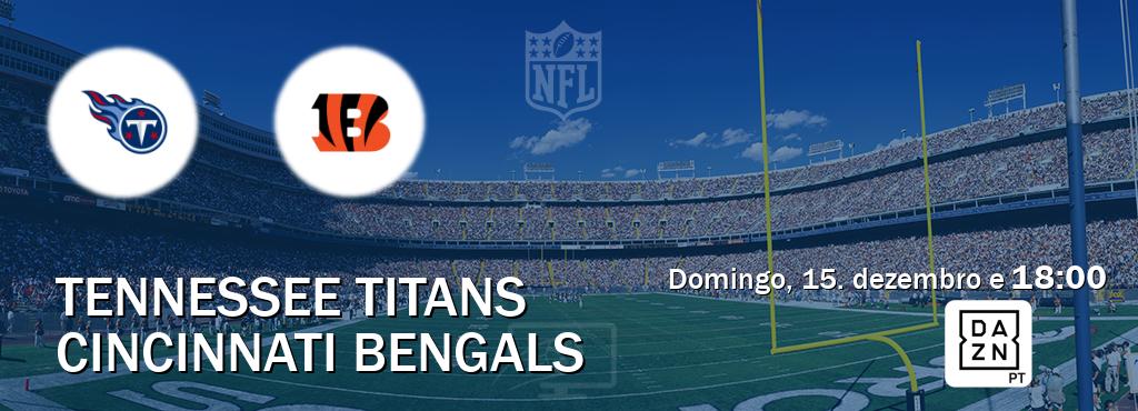 Jogo entre Tennessee Titans e Cincinnati Bengals tem emissão DAZN (domingo, 15. dezembro e  18:00).