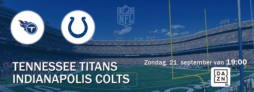 Wedstrijd tussen Tennessee Titans en Indianapolis Colts live op tv bij DAZN (zondag, 21. september van 19:00). Wedstrijd tussen Tennessee Titans en Indianapolis Colts live op tv bij DAZN (zondag, 21. september van 19:00).