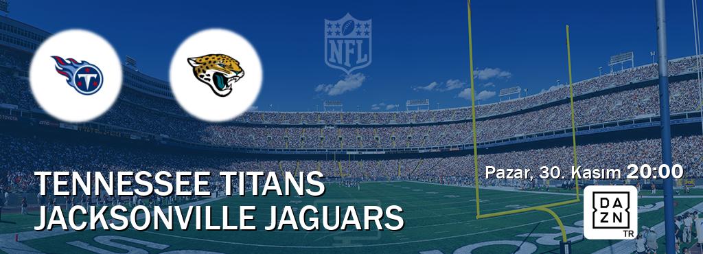 Karşılaşma Tennessee Titans - Jacksonville Jaguars DAZN'den canlı yayınlanacak (Pazar, 30. Kasım 20:00). Karşılaşma Tennessee Titans - Jacksonville Jaguars DAZN'den canlı yayınlanacak (Pazar, 30. Kasım 20:00).
