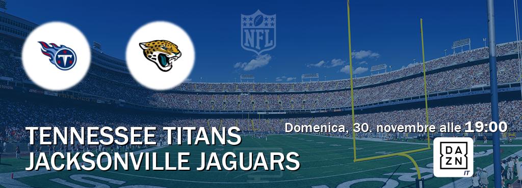 Il match Tennessee Titans - Jacksonville Jaguars sarà trasmesso in diretta TV su DAZN Italia (ore 19:00) Il match Tennessee Titans - Jacksonville Jaguars sarà trasmesso in diretta TV su DAZN Italia (ore 19:00)