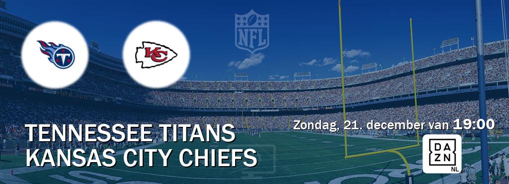 Wedstrijd tussen Tennessee Titans en Kansas City Chiefs live op tv bij DAZN (zondag, 21. december van  19:00).
