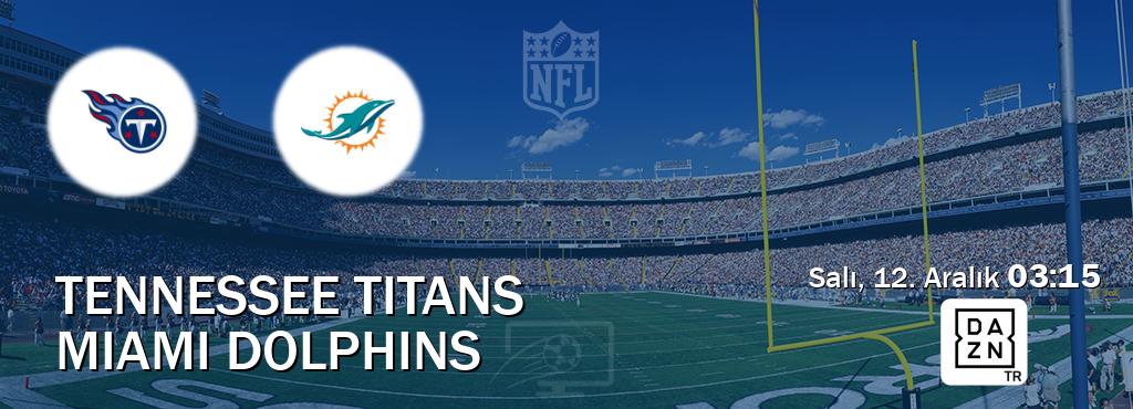 Karşılaşma Tennessee Titans - Miami Dolphins DAZN'den canlı yayınlanacak (Salı, 12. Aralık  03:15).