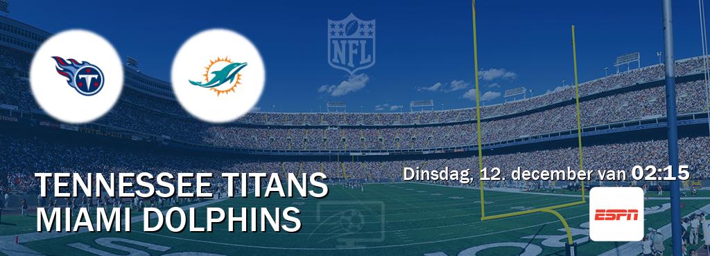 Wedstrijd tussen Tennessee Titans en Miami Dolphins live op tv bij ESPN 1 (dinsdag, 12. december van  02:15).