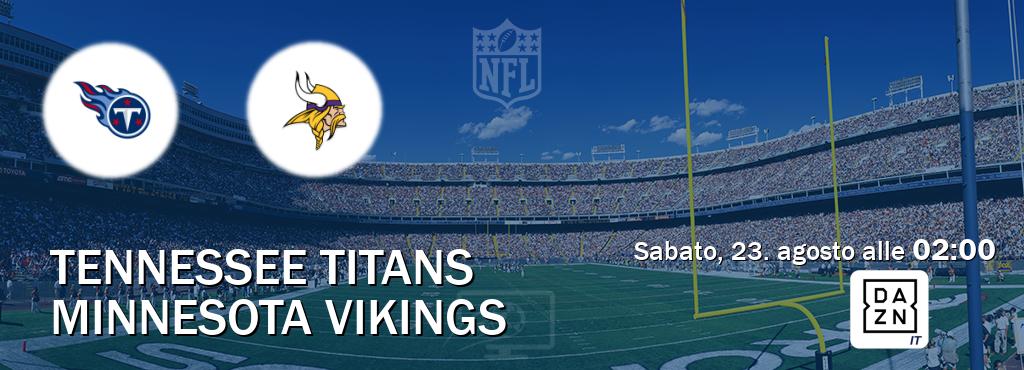 Il match Tennessee Titans - Minnesota Vikings sarà trasmesso in diretta TV su DAZN Italia (ore 02:00) Il match Tennessee Titans - Minnesota Vikings sarà trasmesso in diretta TV su DAZN Italia (ore 02:00)