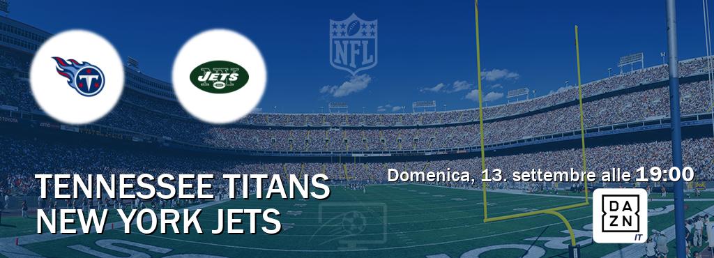 Il match Tennessee Titans - New York Jets sarà trasmesso in diretta TV su DAZN Italia (ore 19:00)