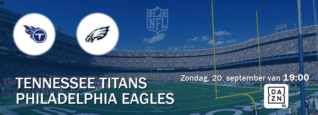 Wedstrijd tussen Tennessee Titans en Philadelphia Eagles live op tv bij DAZN (zondag, 20. september van 19:00). Wedstrijd tussen Tennessee Titans en Philadelphia Eagles live op tv bij DAZN (zondag, 20. september van 19:00).