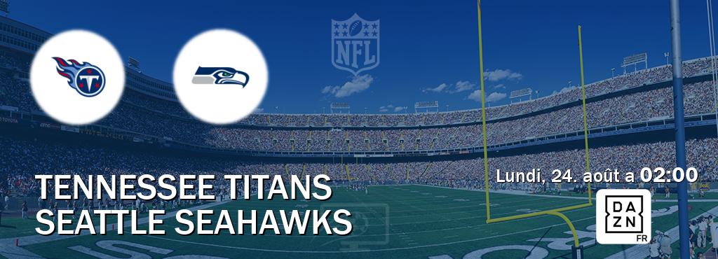 Match entre Tennessee Titans et Seattle Seahawks en direct à la DAZN (lundi, 24. août a  02:00).
