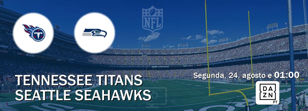 Jogo entre Tennessee Titans e Seattle Seahawks tem emissão DAZN (segunda, 24. agosto e  01:00).