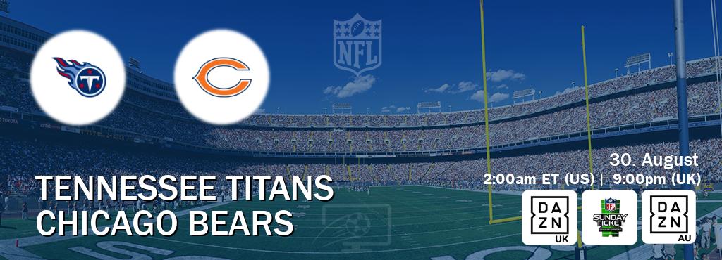 You can watch game live between Tennessee Titans and Chicago Bears on DAZN UK(UK), NFL Sunday Ticket(US), DAZN(AU).