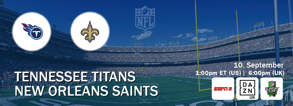 You can watch game live between Tennessee Titans and New Orleans Saints on ESPN2(AU), DAZN UK(UK), NFL Sunday Ticket(US).