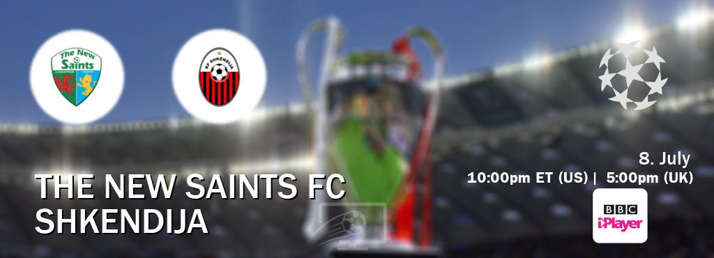 You can watch game live between The New Saints FC and Shkendija on BBC iPlayer(UK). You can watch game live between The New Saints FC and Shkendija on BBC iPlayer(UK).