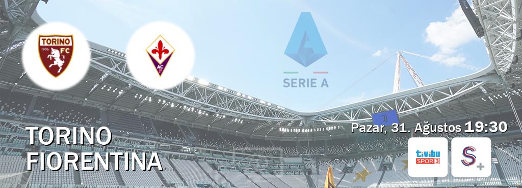 Karşılaşma Torino - Fiorentina Tivibu Spor 3 ve S Sport +'den canlı yayınlanacak (Pazar, 31. Ağustos  19:30).