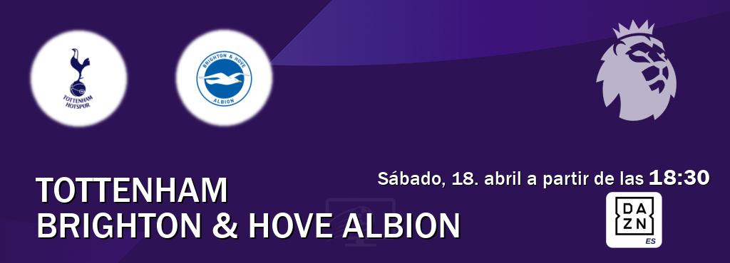 El partido entre Tottenham y Brighton & Hove Albion será retransmitido por DAZN España (sábado, 18. abril a partir de las  18:30).