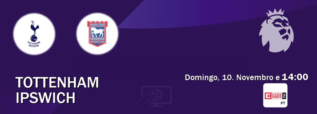 Jogo entre Tottenham e Ipswich tem emissão Eleven Sports 2 (Domingo, 10. Novembro e  14:00).