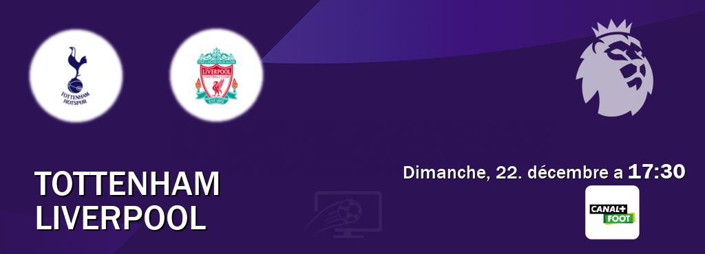 Match entre Tottenham et Liverpool en direct à la Canal+ Foot (dimanche, 22. décembre a  17:30).