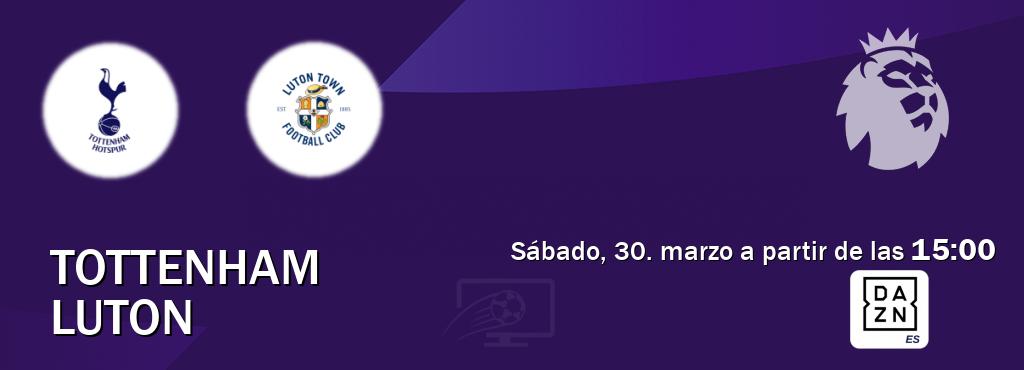 El partido entre Tottenham y Luton será retransmitido por DAZN España (sábado, 30. marzo a partir de las  15:00).