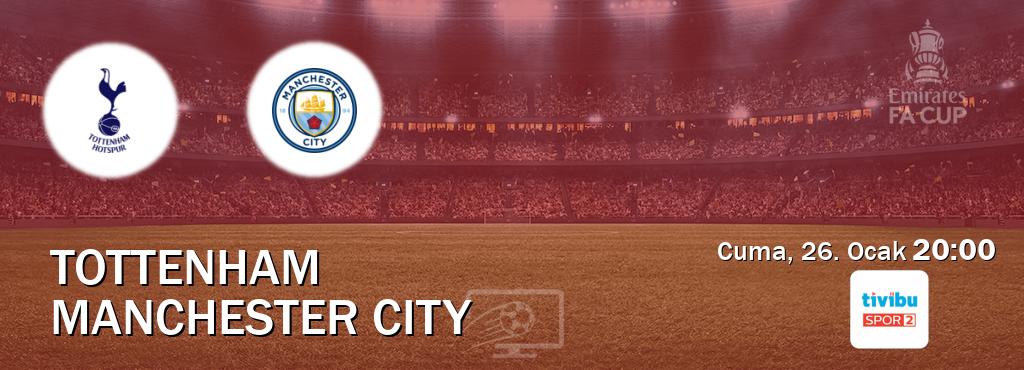 Karşılaşma Tottenham - Manchester City Tivibu Spor 2'den canlı yayınlanacak (Cuma, 26. Ocak  20:00).
