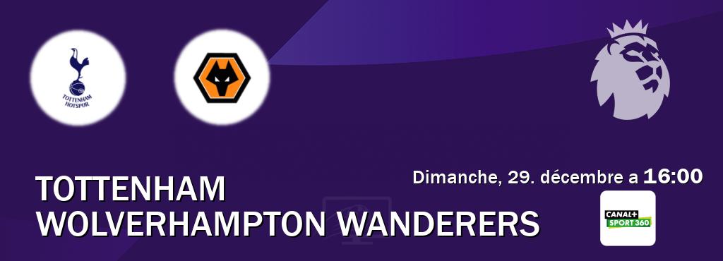 Match entre Tottenham et Wolverhampton Wanderers en direct à la Canal+ Sport 360 (dimanche, 29. décembre a  16:00).