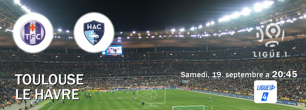 Match entre Toulouse et Le Havre en direct à la Ligue 1+ 4 (samedi, 19. septembre a  20:45).