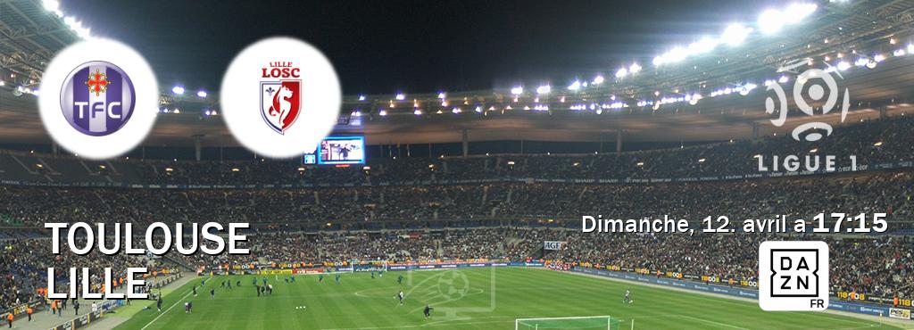 Match entre Toulouse et Lille en direct à la DAZN (dimanche, 12. avril a  17:15).
