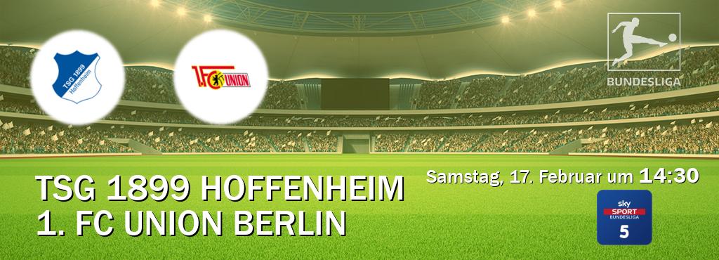 Das Spiel zwischen TSG 1899 Hoffenheim und 1. FC Union Berlin wird am Samstag, 17. Februar um  14:30, live vom Sky Bundesliga 5 übertragen.