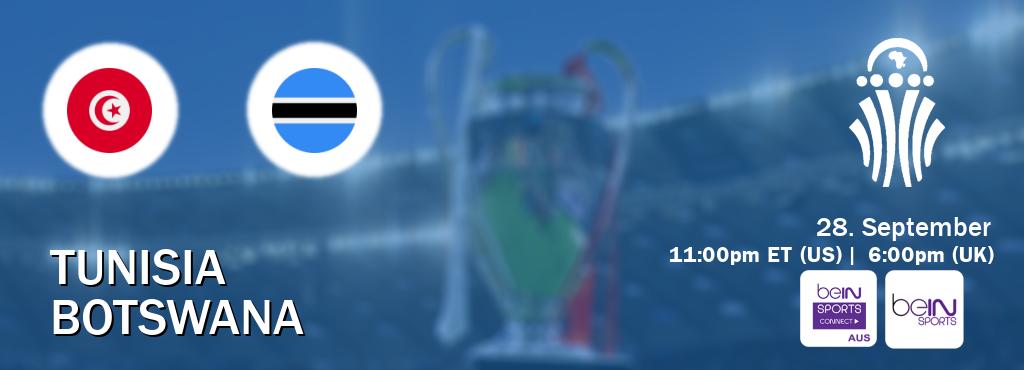 You can watch game live between Tunisia and Botswana on beIN Sports Connect(AU) and beIN SPORTS USA(US).