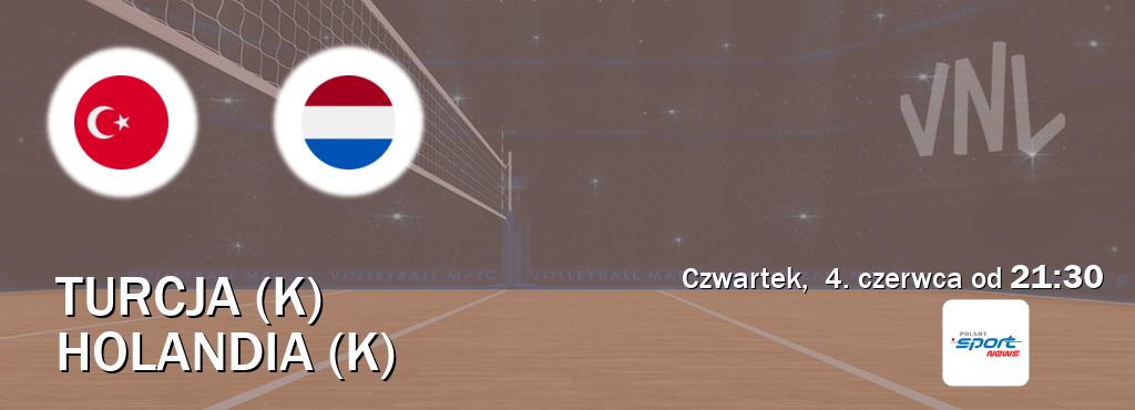 Gra między Turcja (K) i Holandia (K) transmisja na żywo w Polsat Sport News (czwartek,  4. czerwca od  21:30).