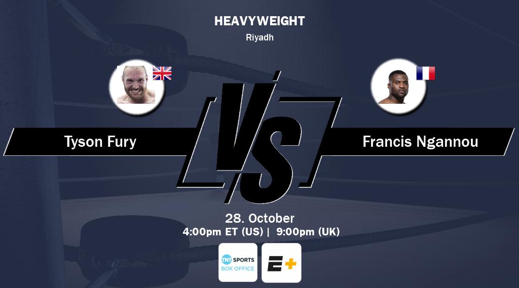 Figth between Tyson Fury and Francis Ngannou will be shown live on TNT Sports Box Office(UK) and ESPN+(US).