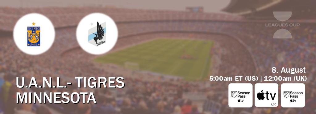 You can watch game live between U.A.N.L.- Tigres and Minnesota on MLS Season Pass, Apple TV(UK), MLS Season Pass(US). You can watch game live between U.A.N.L.- Tigres and Minnesota on MLS Season Pass, Apple TV(UK), MLS Season Pass(US).