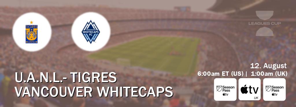 You can watch game live between U.A.N.L.- Tigres and Vancouver Whitecaps on MLS Season Pass, Apple TV(UK), MLS Season Pass(US). You can watch game live between U.A.N.L.- Tigres and Vancouver Whitecaps on MLS Season Pass, Apple TV(UK), MLS Season Pass(US).